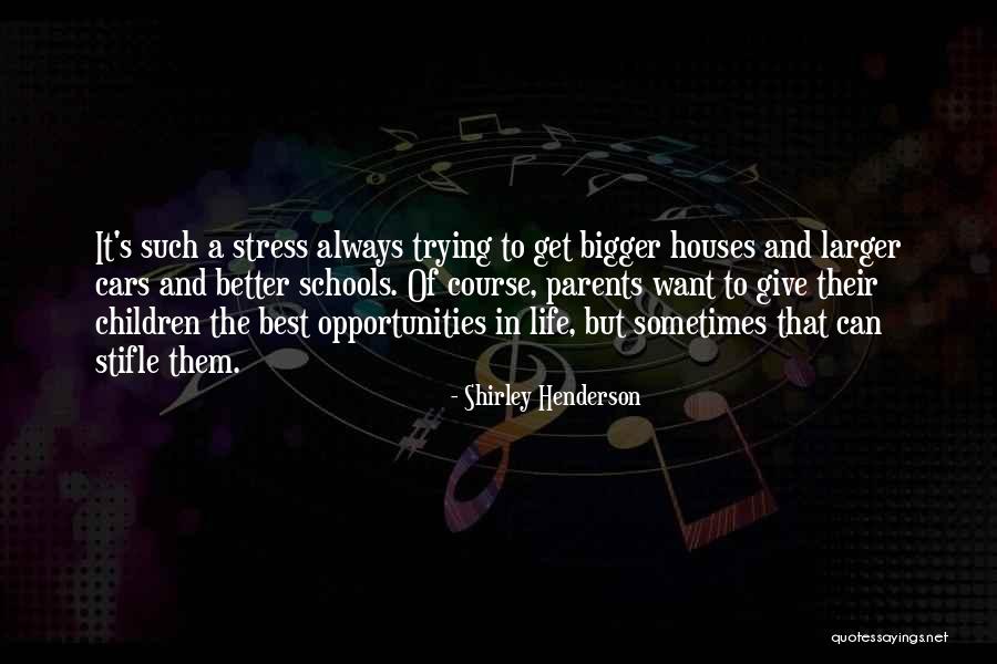 Bigger And Better Things In Life Quotes By Shirley Henderson Bigger And Better Things In Life Quotes By Shirley Henderson