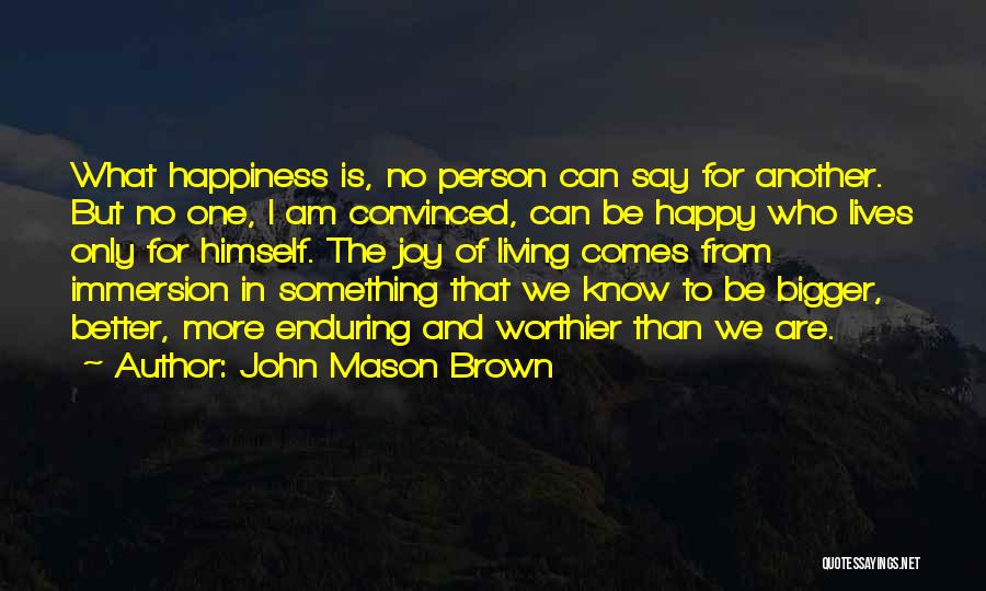 Bigger Better Person Quotes By John Mason Brown