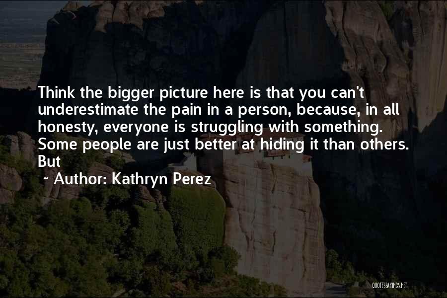 Bigger Better Person Quotes By Kathryn Perez