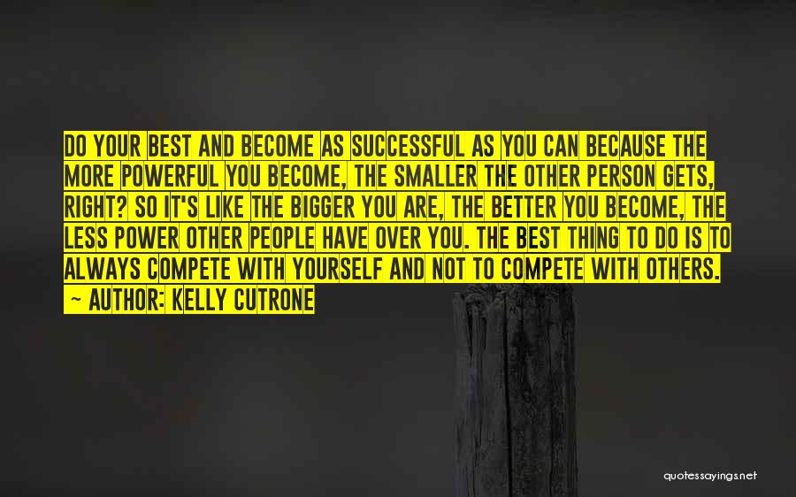 Bigger Better Person Quotes By Kelly Cutrone