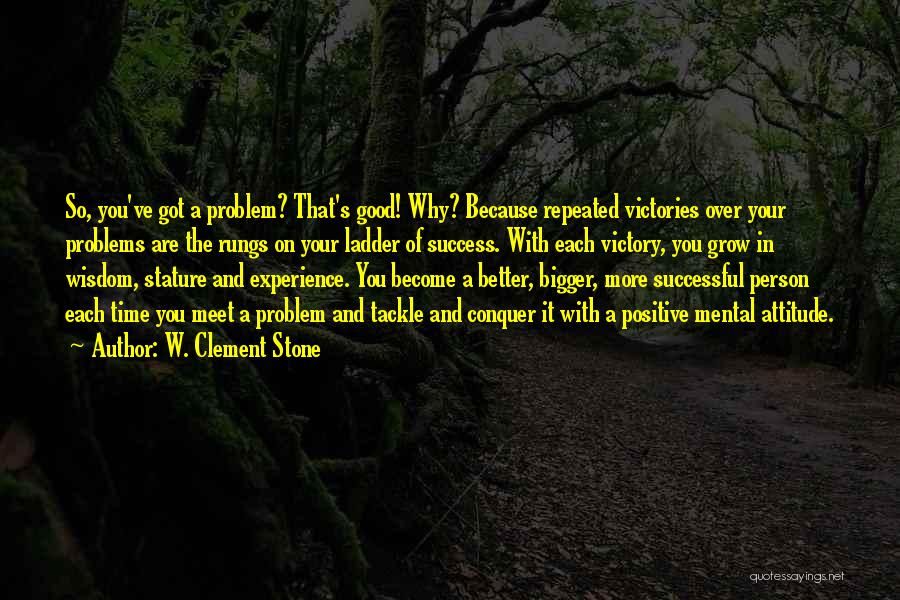Bigger Better Person Quotes By W. Clement Stone