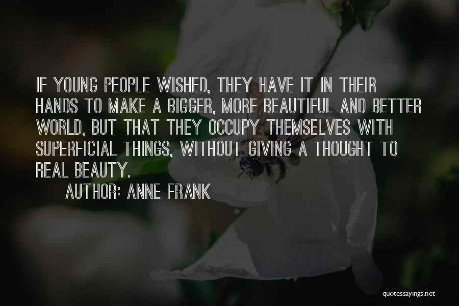Bigger Better Things Quotes By Anne Frank