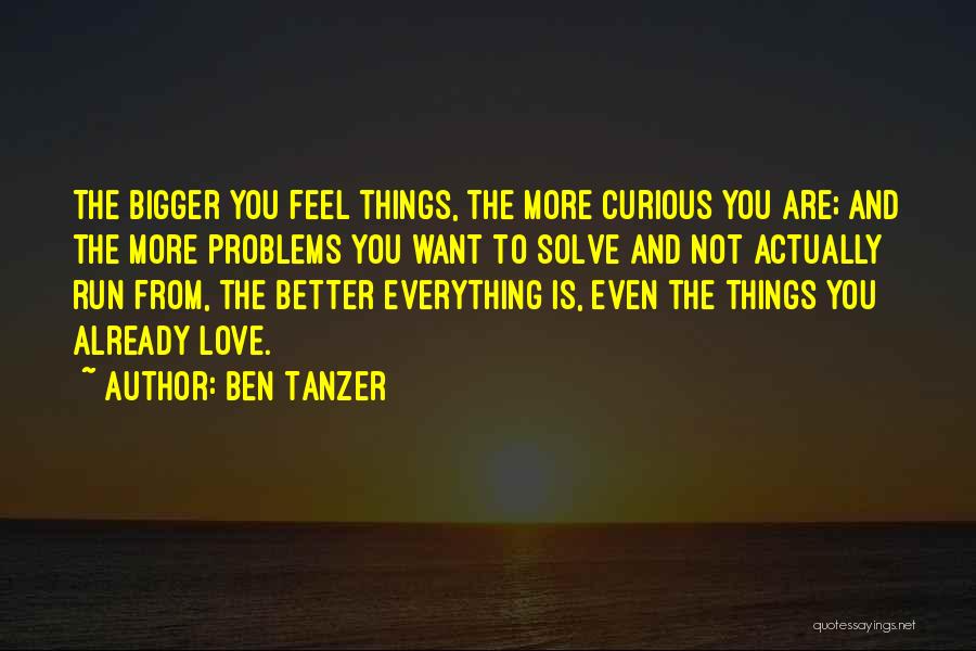 Bigger Better Things Quotes By Ben Tanzer