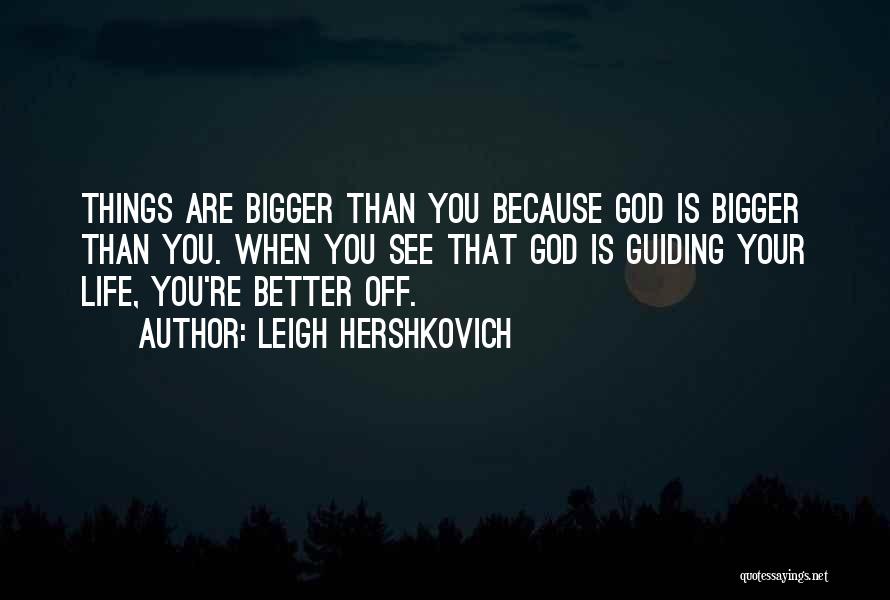 Bigger Better Things Quotes By Leigh Hershkovich