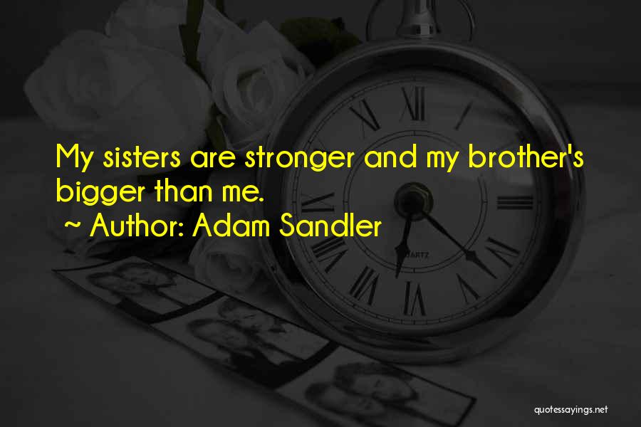 Bigger Brother Quotes By Adam Sandler