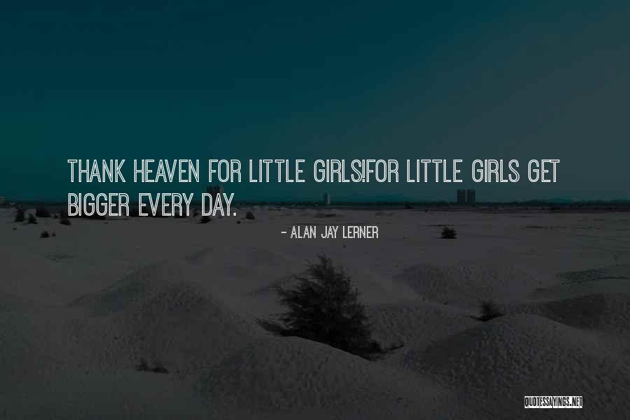 Bigger Girl Quotes By Alan Jay Lerner