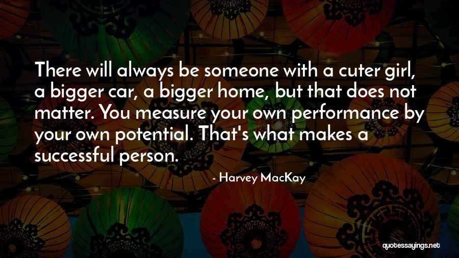 Bigger Girl Quotes By Harvey MacKay