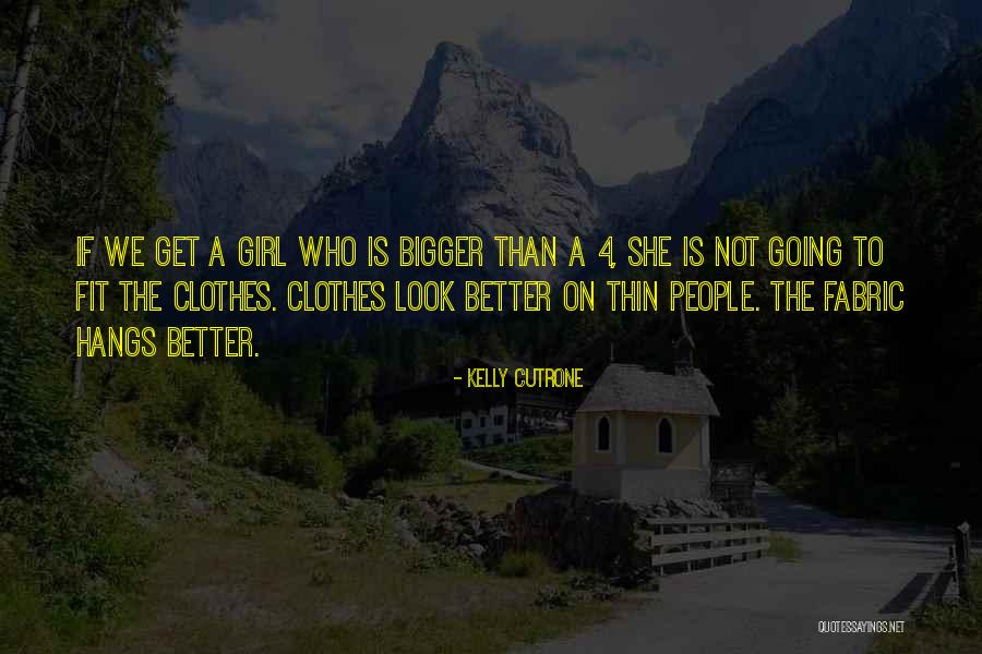 Bigger Girl Quotes By Kelly Cutrone Bigger Girl Quotes By Kelly Cutrone