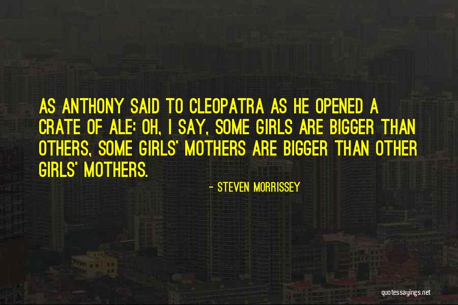 Bigger Girl Quotes By Steven Morrissey Bigger Girl Quotes By Steven Morrissey