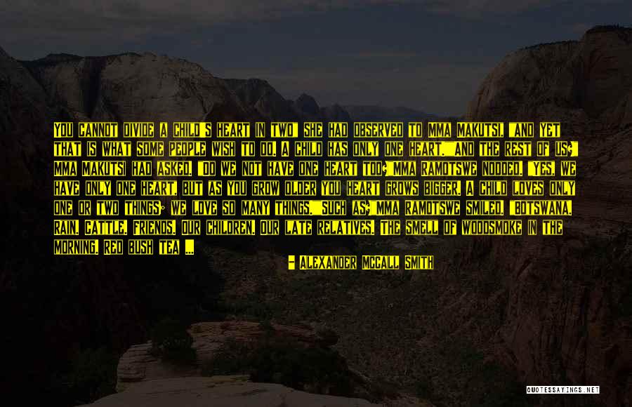 Bigger Heart Quotes By Alexander McCall Smith Bigger Heart Quotes By Alexander McCall Smith