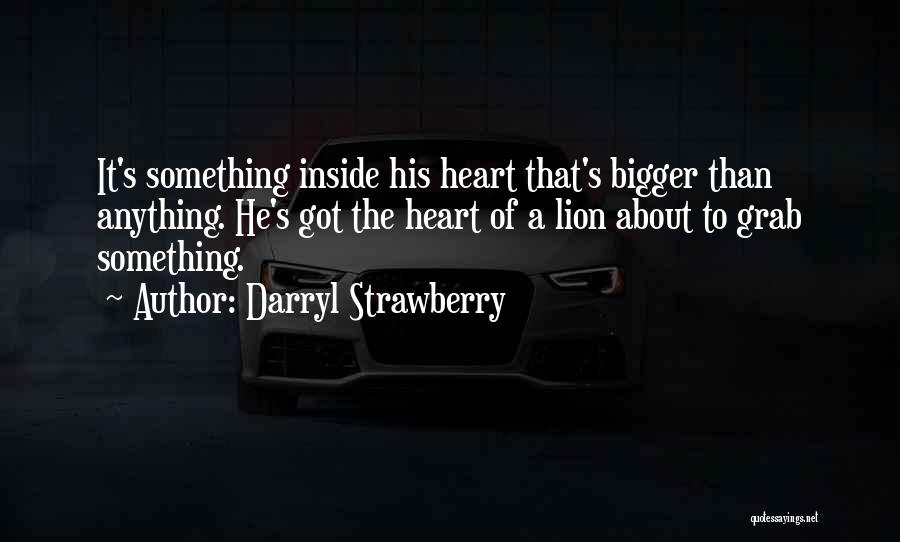 Bigger Heart Quotes By Darryl Strawberry