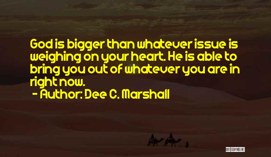 Bigger Heart Quotes By Dee C. Marshall