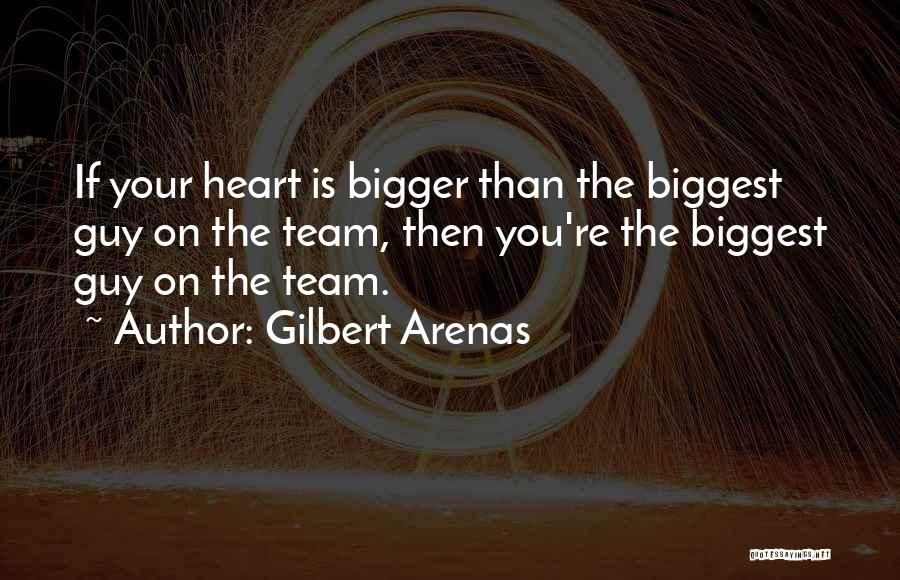 Bigger Heart Quotes By Gilbert Arenas