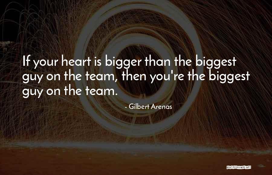 Bigger Heart Quotes By Gilbert Arenas Bigger Heart Quotes By Gilbert Arenas