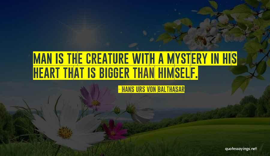 Bigger Heart Quotes By Hans Urs Von Balthasar Bigger Heart Quotes By Hans Urs Von Balthasar