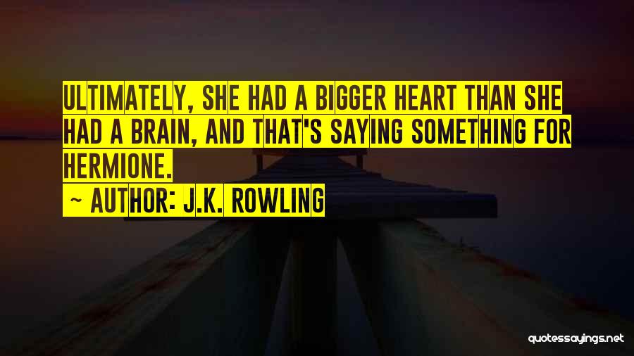 Bigger Heart Quotes By J.K. Rowling