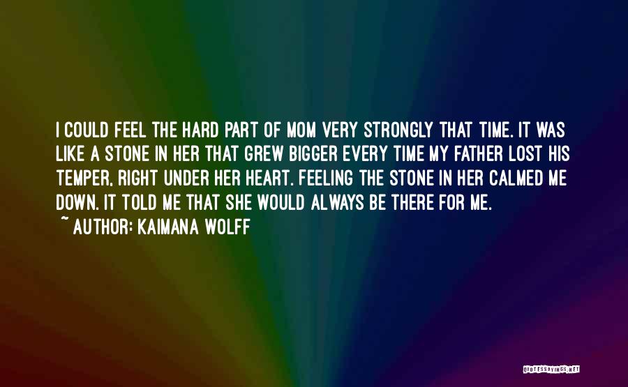 Bigger Heart Quotes By Kaimana Wolff