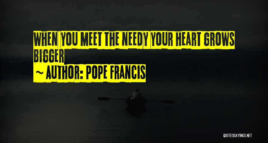 Bigger Heart Quotes By Pope Francis