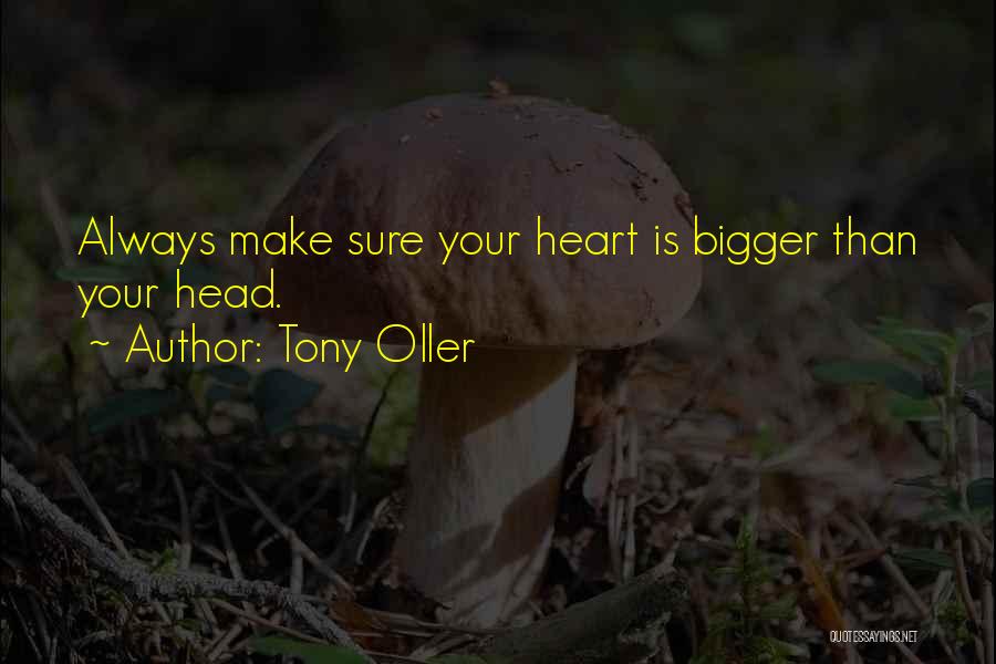 Bigger Heart Quotes By Tony Oller