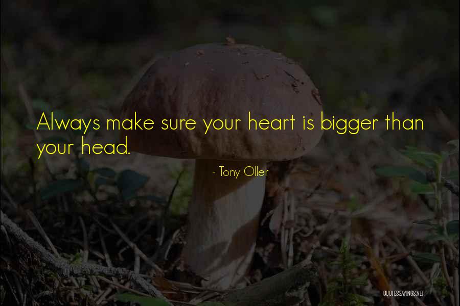 Bigger Heart Quotes By Tony Oller Bigger Heart Quotes By Tony Oller