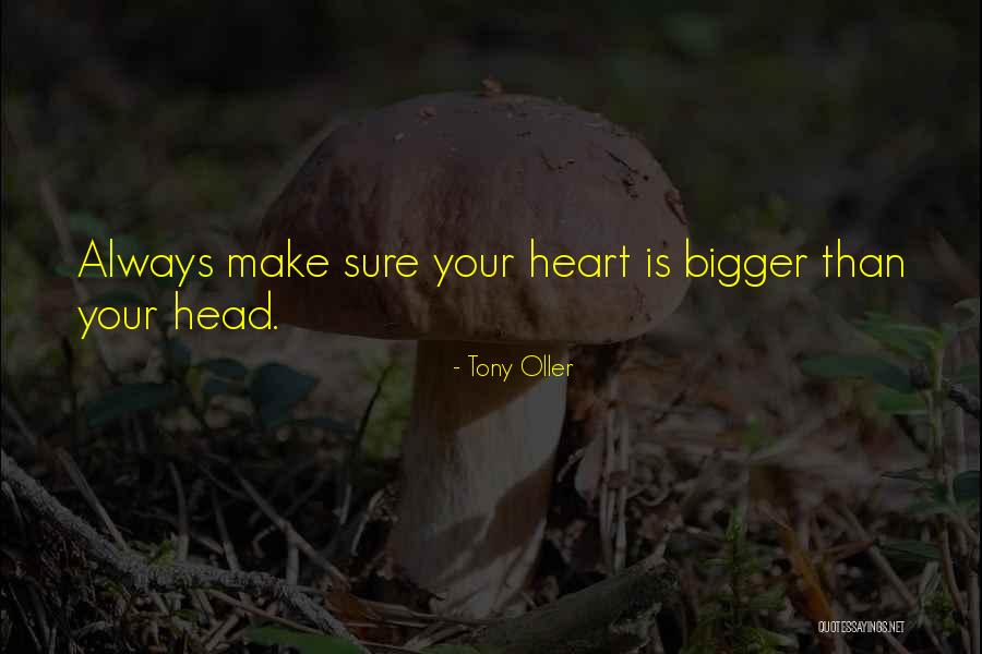 Bigger Heart Quotes By Tony Oller