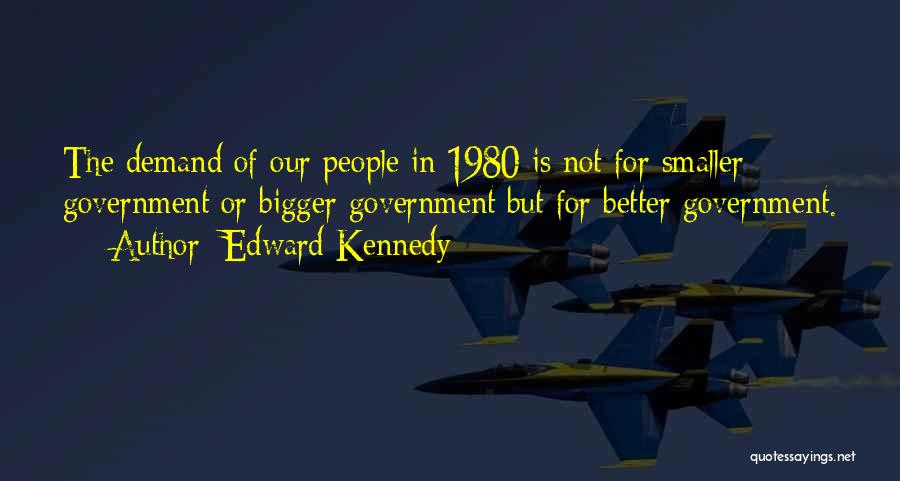 Bigger Is Better Quotes By Edward Kennedy