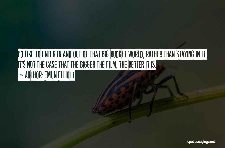 Bigger Is Better Quotes By Emun Elliott