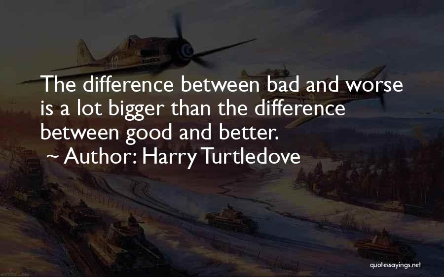 Bigger Is Better Quotes By Harry Turtledove