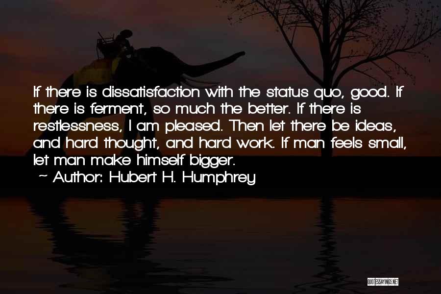 Bigger Is Better Quotes By Hubert H. Humphrey
