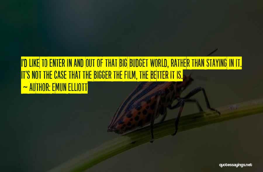 Bigger Is Not Better Quotes By Emun Elliott