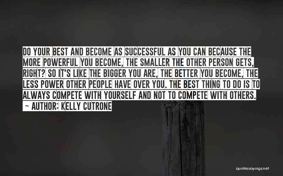 Bigger Is Not Better Quotes By Kelly Cutrone