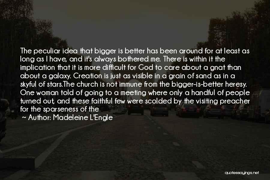 Bigger Is Not Better Quotes By Madeleine L'Engle