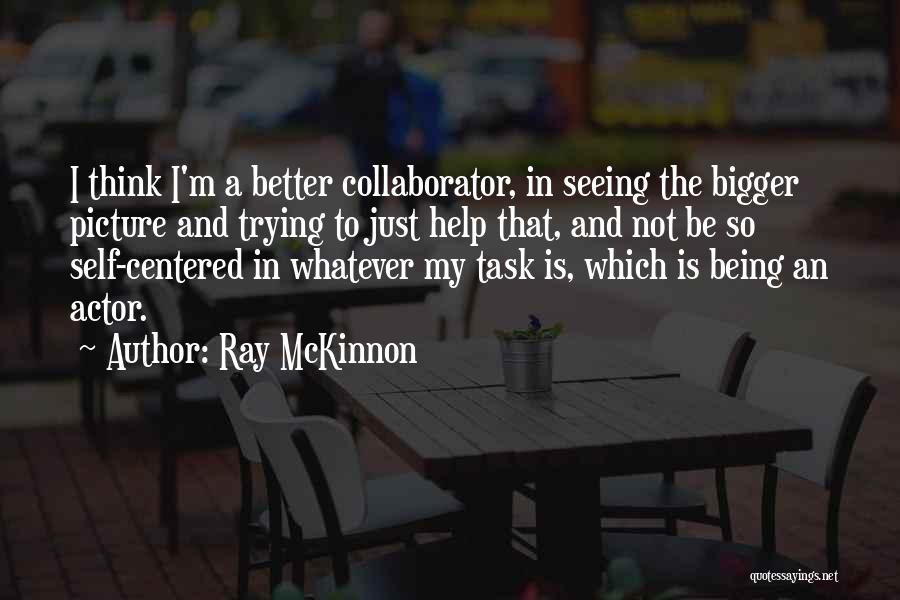 Bigger Is Not Better Quotes By Ray McKinnon