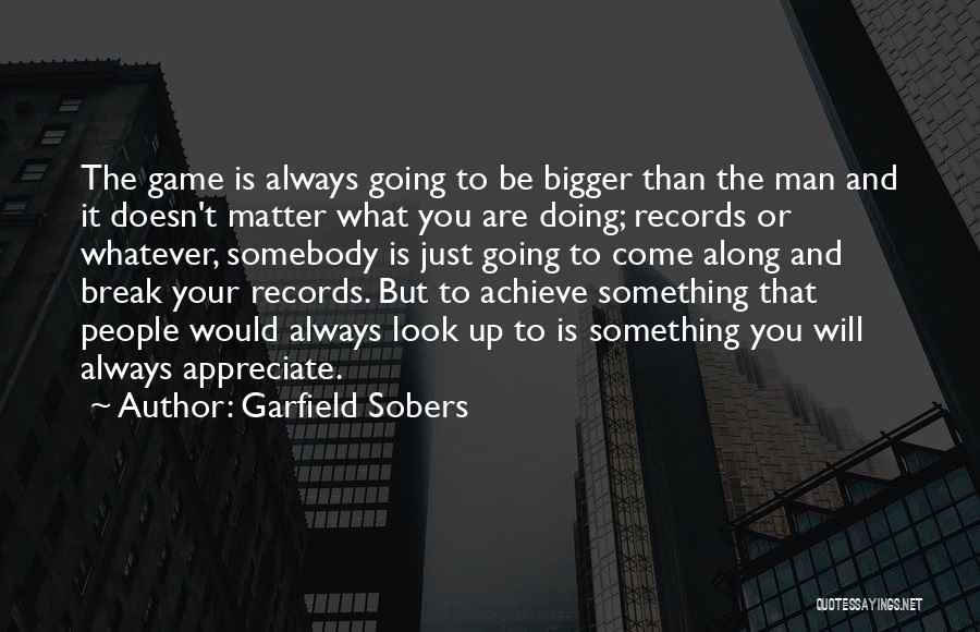 Bigger Man Quotes By Garfield Sobers