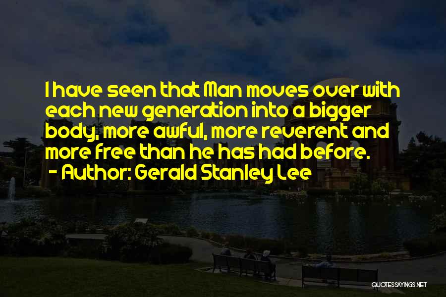 Bigger Man Quotes By Gerald Stanley Lee