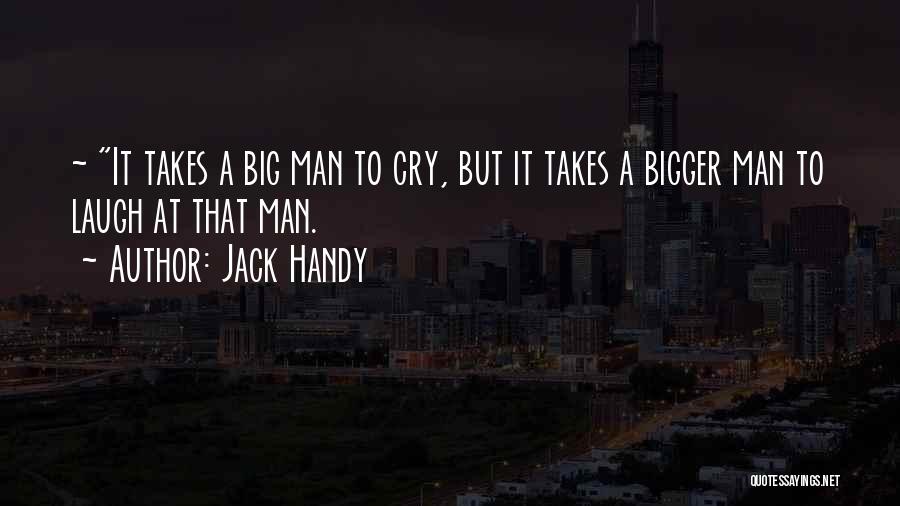 Bigger Man Quotes By Jack Handy