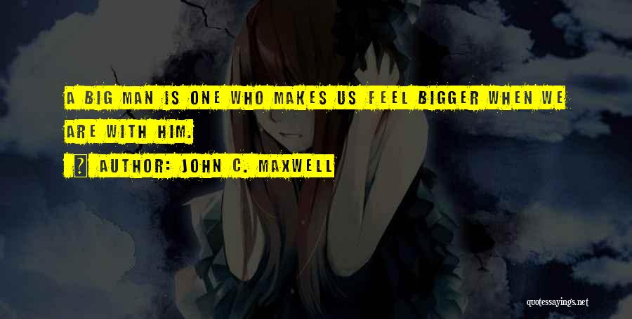 Bigger Man Quotes By John C. Maxwell