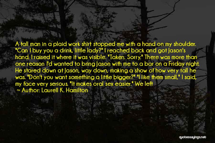 Bigger Man Quotes By Laurell K. Hamilton