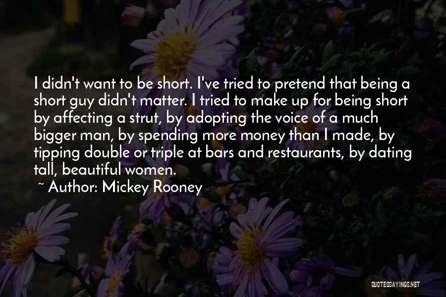 Bigger Man Quotes By Mickey Rooney