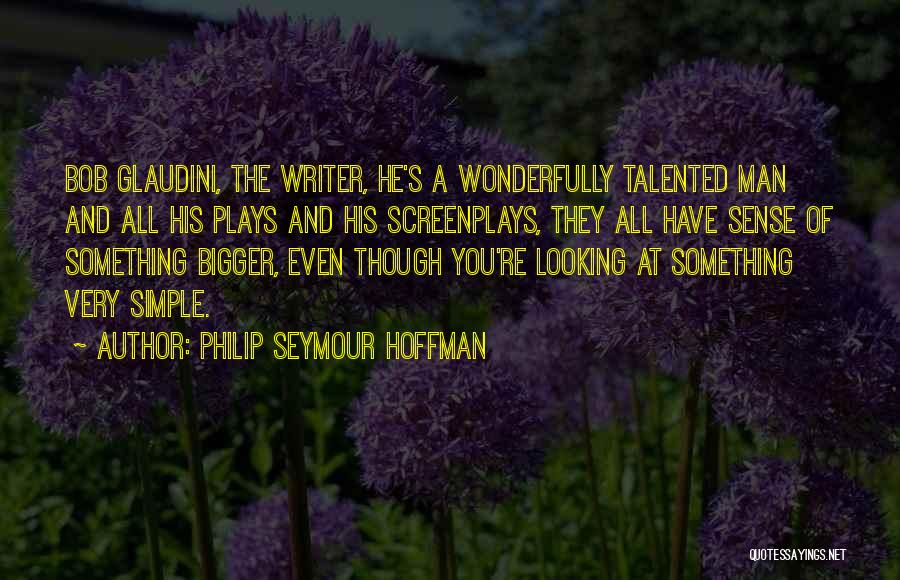 Bigger Man Quotes By Philip Seymour Hoffman