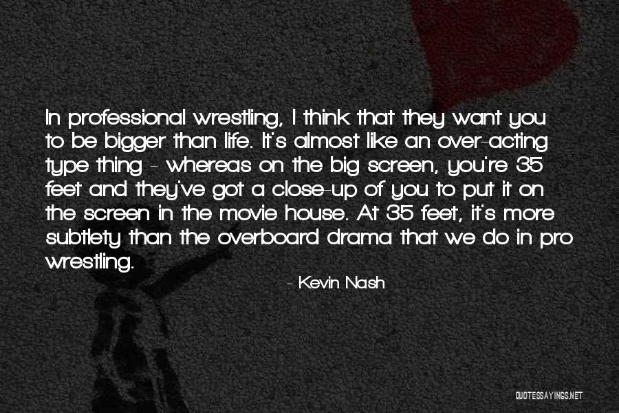 Bigger Movie Quotes By Kevin Nash Bigger Movie Quotes By Kevin Nash