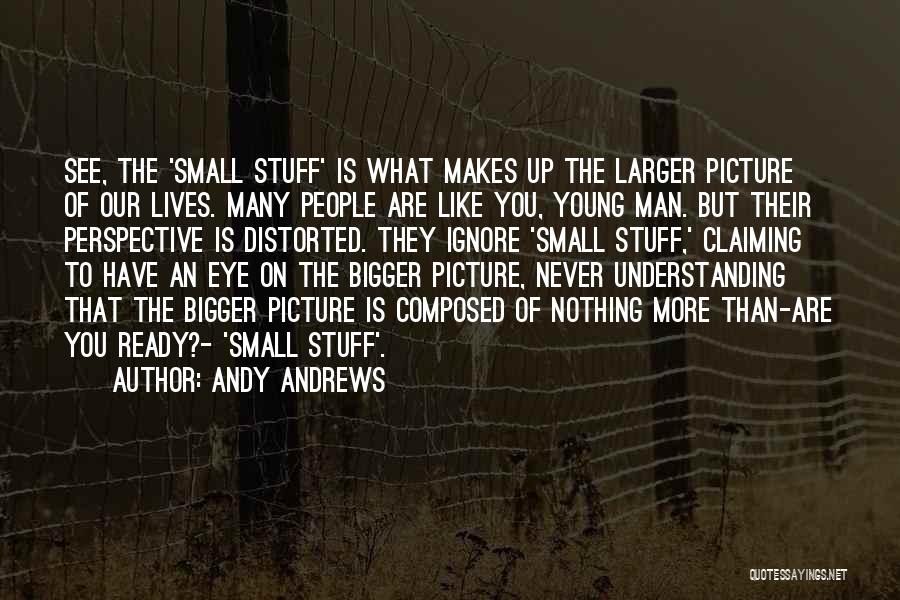 Bigger Picture Quotes By Andy Andrews