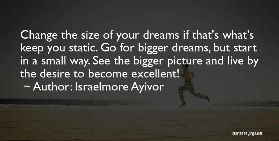 Bigger Picture Quotes By Israelmore Ayivor