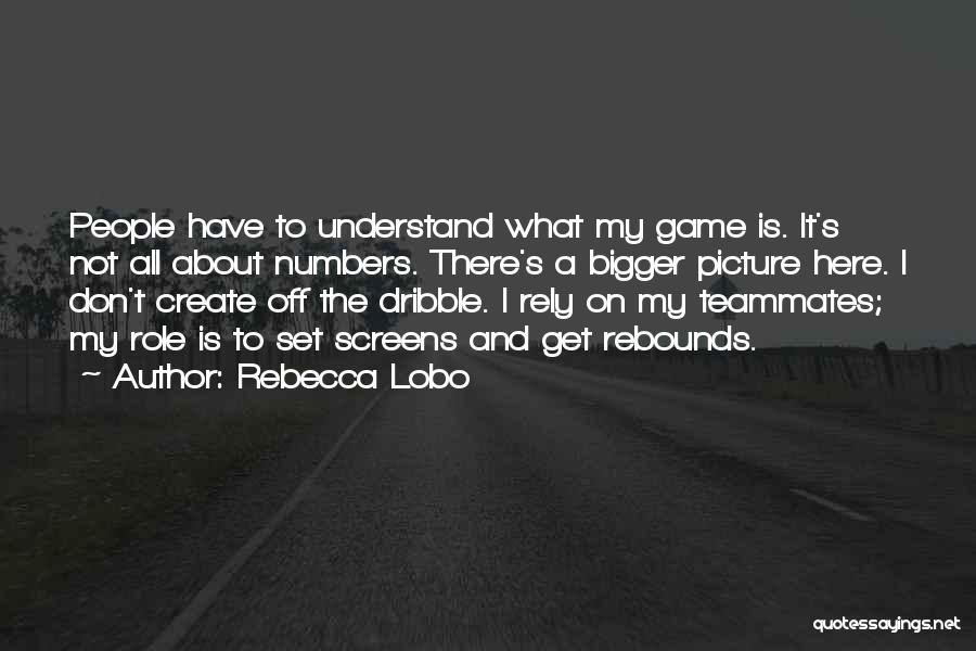 Bigger Picture Quotes By Rebecca Lobo