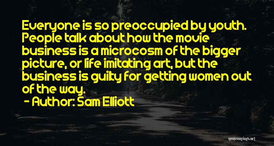 Bigger Picture Quotes By Sam Elliott