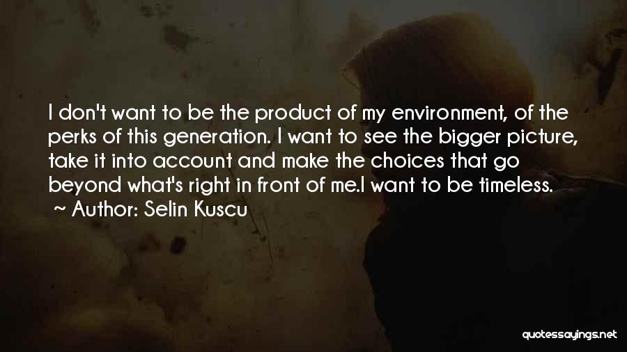 Bigger Picture Quotes By Selin Kuscu