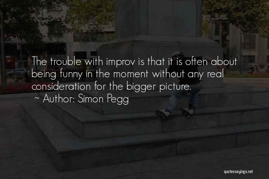 Bigger Picture Quotes By Simon Pegg