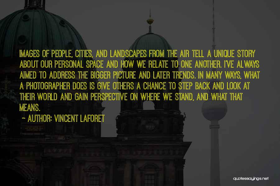 Bigger Picture Quotes By Vincent Laforet