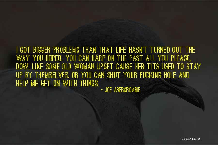 Bigger Problems In Life Quotes By Joe Abercrombie Bigger Problems In Life Quotes By Joe Abercrombie