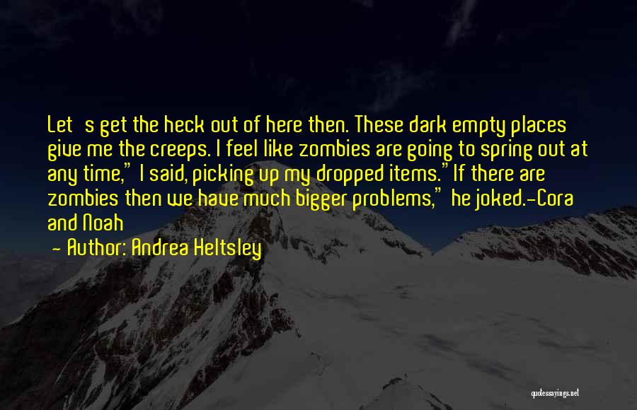 Bigger Problems Quotes By Andrea Heltsley